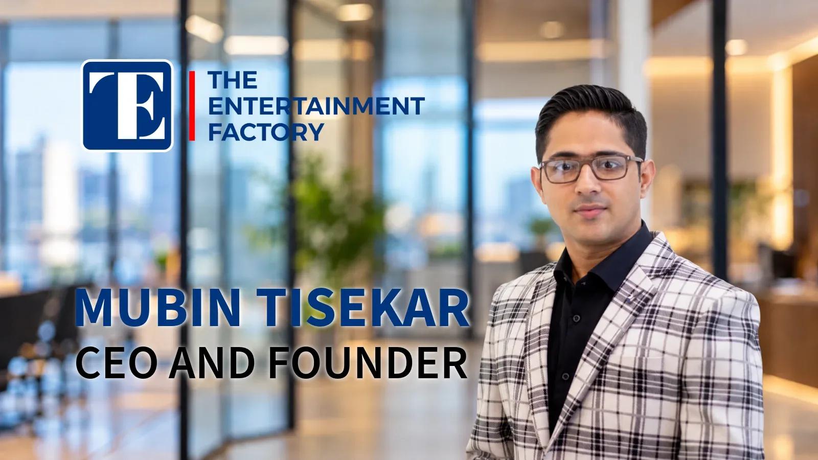 Mubin Tisekar, founder of The Entertainment Factory in Mumbai